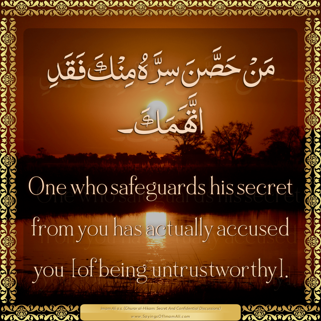 One who safeguards his secret from you has actually accused you [of being...